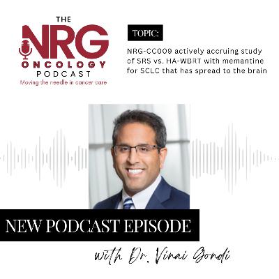 NRG-CC009 for Brain Mets from SCLC with Dr. Vinai Gondi
