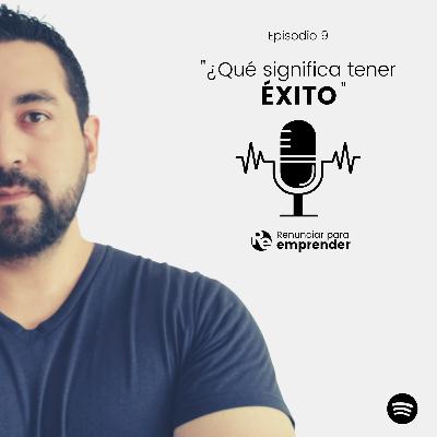 Episodio 9 - ¿Qué significa tener ÉXITO?