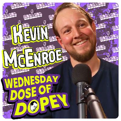 Dopey Wednesday: Deck the Hall's with Mom's Suboxone! Kevin McEnroe Returns! Mushrooms Epiphany! Blended Family Wedding Miracle!