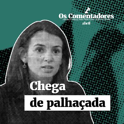 Os Comentadores #126 - Chega de palhaçada