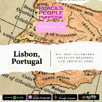 Episode 64: Lisbon, Portugal — Historic Landmarks, Culinary Delights, and Artistic Gems Episode 64: Lisbon, Portugal — Historic Landmarks, Culinary Delights, and Artistic Gems