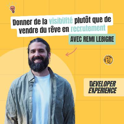 [EXTRAIT] Donner de la visibilité plutôt que de vendre du rêve en recrutement — Rémi