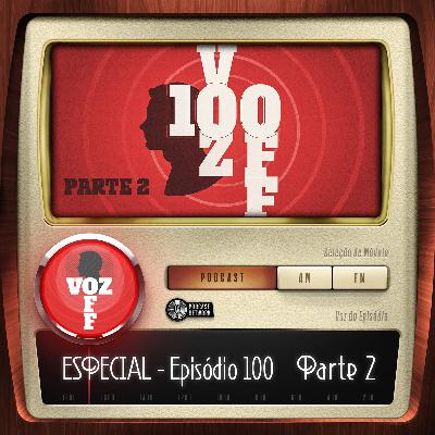 VOZ 0FF 100 - ESPECIAL - Parte 2