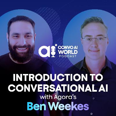 Introduction to Conversational AI with Agora's Ben Weekes