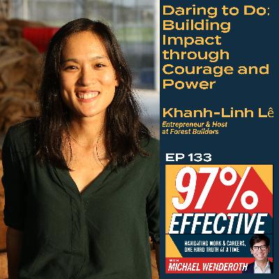 EP 133 – Khanh-Linh Lê, Entrepreneur & Host at Forest Builders –  Daring to Do: Building Impact through Courage and Power