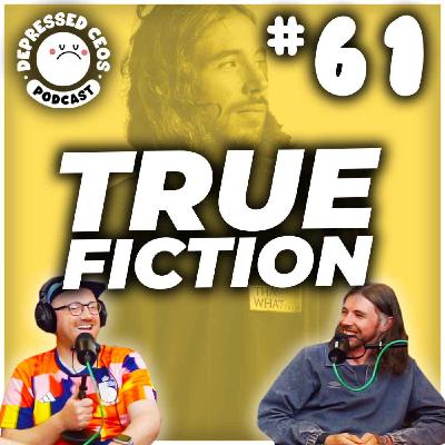 #61 - True Fiction - Depressed CEO's