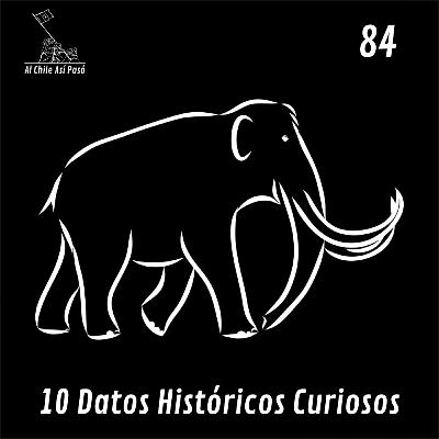 EP84: 10 Datos Históricos Curiosos EP84: 10 Datos Históricos Curiosos
