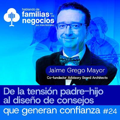 De la Tensión Padre-hijo al Diseño de Consejos que Generan Confianza y Valor Estratégico | Ep 24