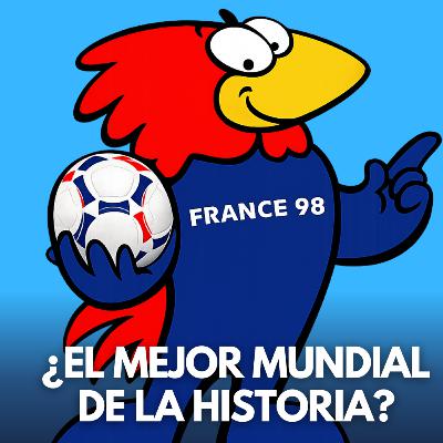 Francia 98: ¿El mejor Mundial de la historia? Francia 98: ¿El mejor Mundial de la historia?