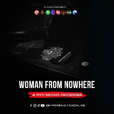 EPISODE 37 - WOMAN FROM NOWHERE | A MYSTERIOUS PASSENGER | MALAYALAM PODCAST BEYPORESULTAN EPISODE 37 - WOMAN FROM NOWHERE | A MYSTERIOUS PASSENGER | MALAYALAM PODCAST BEYPORESULTAN