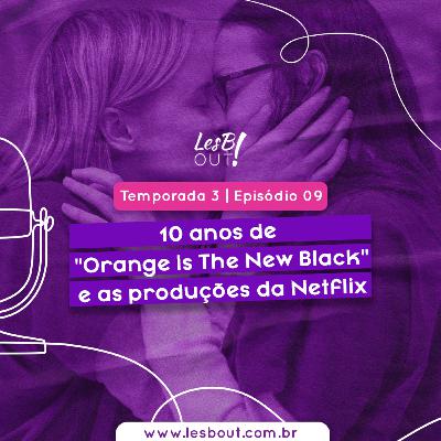 LesB Cast T03E09 – 10 anos de "Orange Is The New Black" e as produções da Netflix