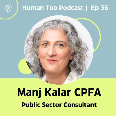Episode 36 with Manj Kalar (Public Sector Consultant) Episode 36 with Manj Kalar (Public Sector Consultant)