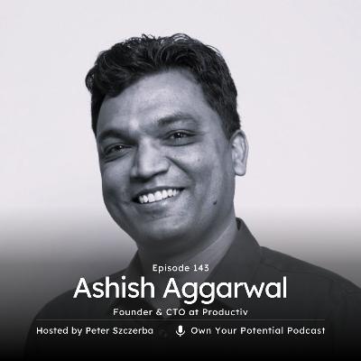 Episode 143: Ashish Aggarwal Episode 143: Ashish Aggarwal