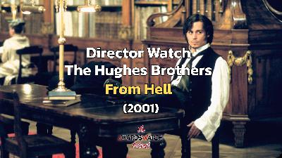 Director Watch Podcast Ep. 124 - 'From Hell' (The Hughes Brothers, 2001)