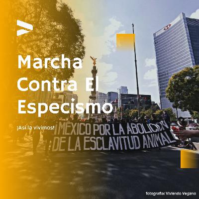 Ep.50 Marcha contra el Especismo 2021 (Así la Vivimos)