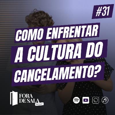 Como enfrentar a cultura do cancelamento? | Fora de Sala EP#31