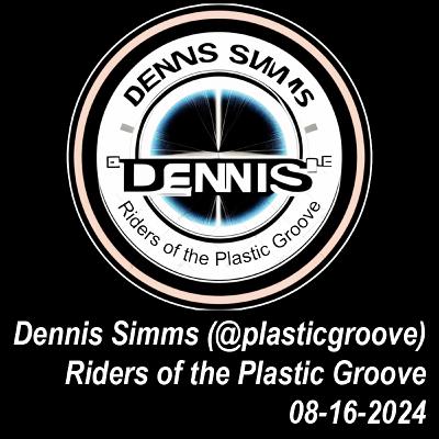 Riders of the Plastic Groove (Late) - Dennis Simms 08/16/2024 Riders of the Plastic Groove (Late) - Dennis Simms 08/16/2024