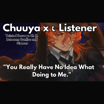 Careful, Sweetheart… That’s Playing with Fire | SPICY Chuuya x Listener | Bungo Stray Dogs