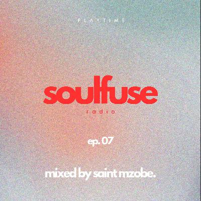 Soulfuse Radio - 007 - Mixed by Saint Mzobe - A Neo Soul & Chill Mix | PLAYTIME