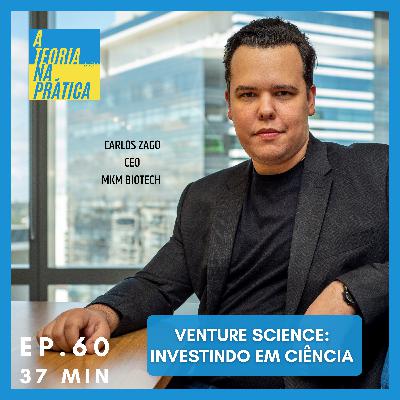 #60 - VENTURE SCIENCE: INVESTINDO EM CIÊNCIA com Carlos Zago (CEO MKM Biotech)