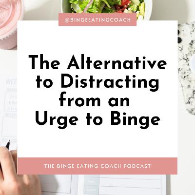 The Alternative to Distracting from Urges to Binge