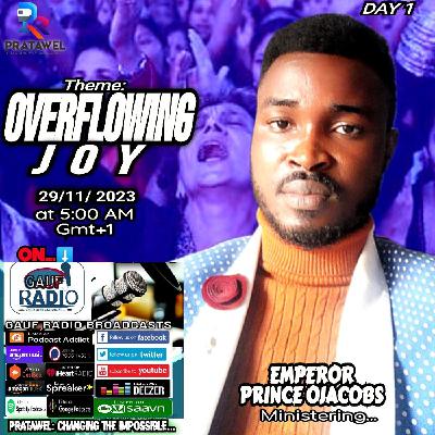 OVERFLOWING JOY DAY 1 || EMPEROR PRINCE OJACOBS || PRATAWEL 5AM GMT+1