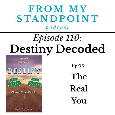 110: Destiny Decoded (Ep 06) The Real You