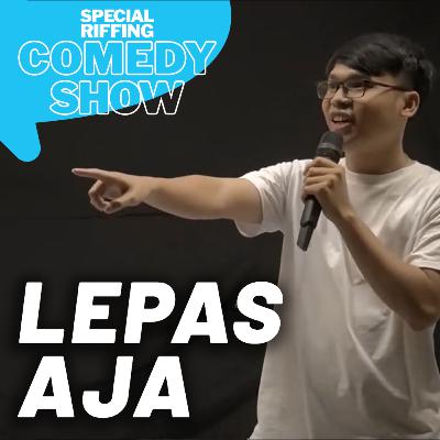 LEPAS AJA LEPAS AJA