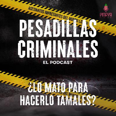¿Lo mató para hacerlo tamales?