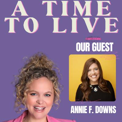 29. Annie F. Downs: NY Times Best-Selling Author, National Speaker, Podcast Host & Friend To All!