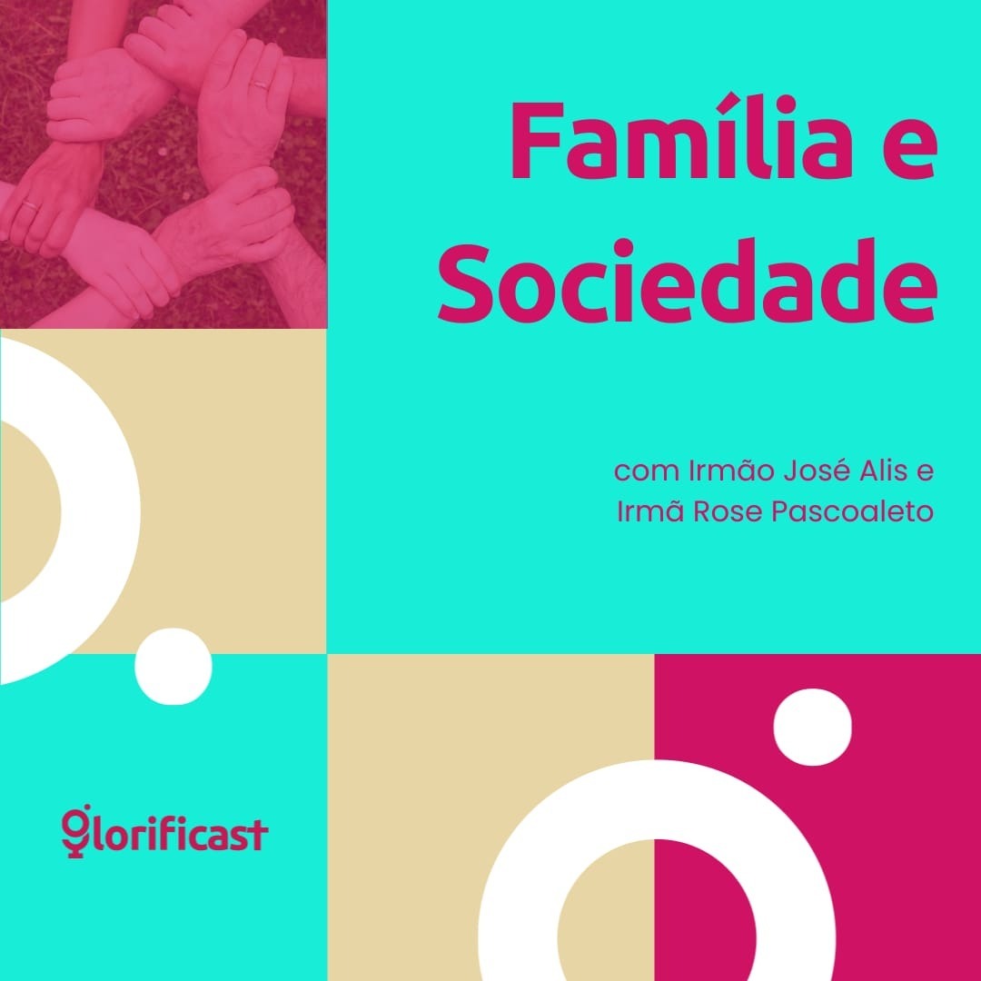 FAMÍLIA E SOCIEDADE - GLORIFICAST #38 - IRMÃO JOSÉ ALIS E IRMÃ ROSE PASCOALETO