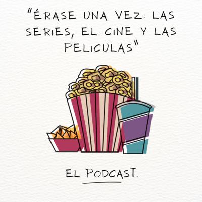 “Érase una vez: Las series, El Cine y Las Películas” “Érase una vez: Las series, El Cine y Las Películas”
