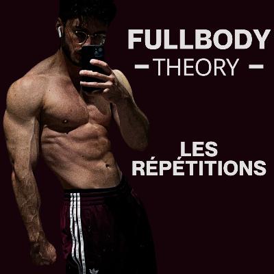 Les répétitions - FullBody Theory Les répétitions - FullBody Theory