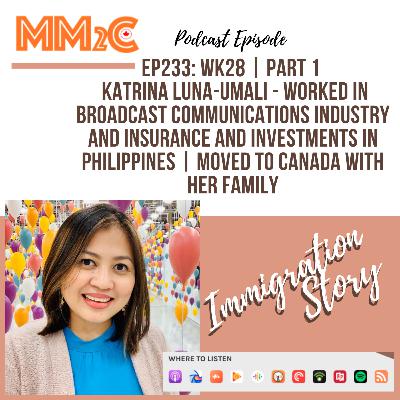 EP233: WK28 | Part 1 | Katrina Luna-Umali - Worked in Broadcast Communications Industry and Insurance and Investments in Philippines | Moved to Canada with Her Family