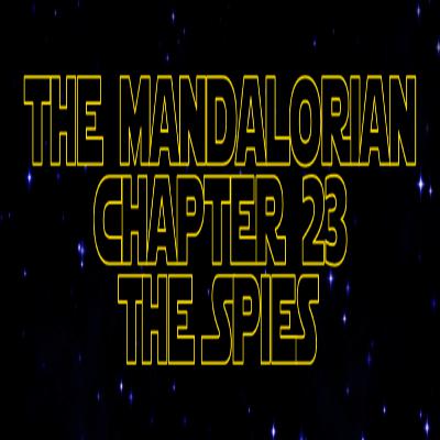***VIDEO*** Star Wars Re-Watch Podcast S3E7 The Mandalorian Chapter 23 The Spies