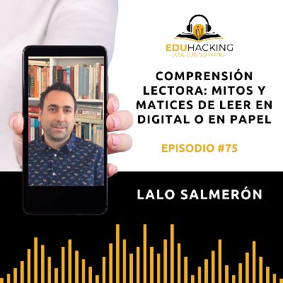 Lalo Salmerón | Comprensión lectora: mitos y matices de leer en digital o en papel #75