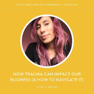 56. Fi Simler on: How Trauma Can Impact Our Business (& How To Navigate It)
