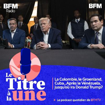La Colombie, le Groenland, Cuba...Après le Vénézuela, jusqu'où ira Donald Trump?