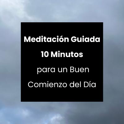 Meditación Guiada para un Buen Comienzo del Día | 10 Minutos