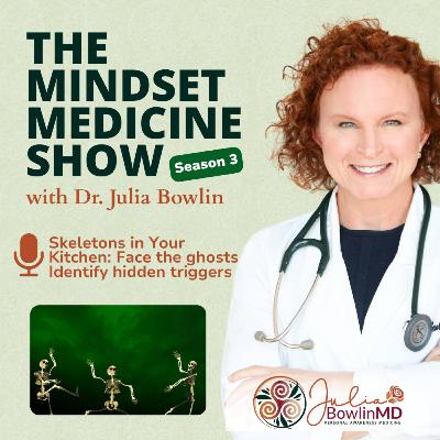 Skeletons in Your Kitchen: Face The Ghosts. Identify hidden triggers and bring them into the light so they lose their grip.