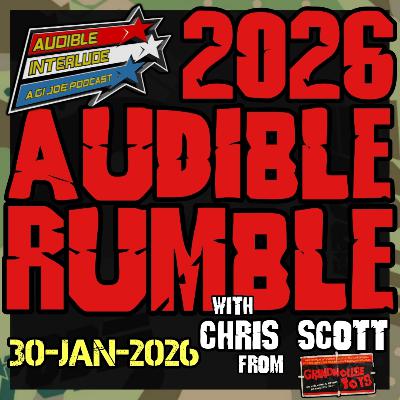 Audible Interlude: A GI Joe Podcast 30-JAN 2026 Audible Rumble w/Chris Scott from Grindhouse Toys