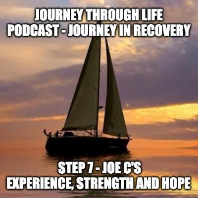 Step 7 - Joe C's Experience, Strength And Hope Step 7 - Joe C's Experience, Strength And Hope