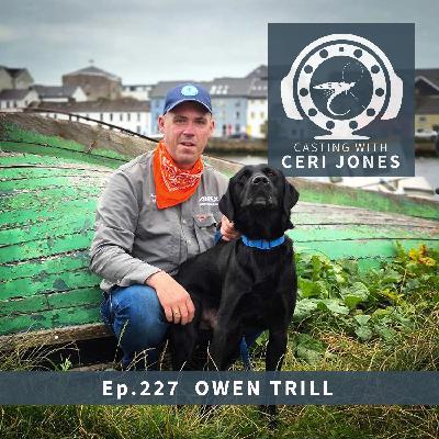 Casting With Ceri Jones :  Episode 227:  Owen Trill