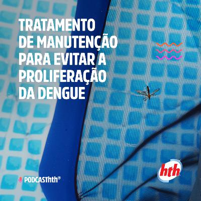 Tratamento de manutenção para evitar a proliferação da dengue.