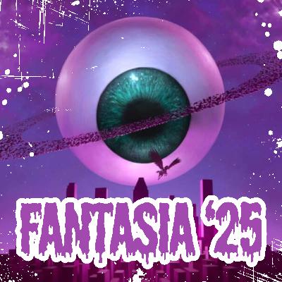 Episode 26: Fantasia 2025 Review