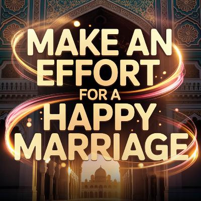Make an effort for a happy Marriage | Mufti Menk Make an effort for a happy Marriage | Mufti Menk