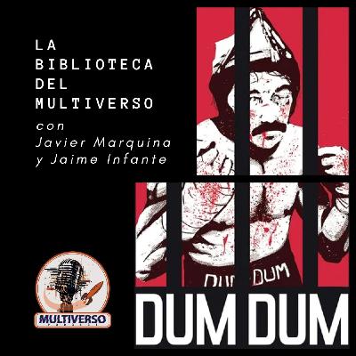 La Biblioteca del Multiverso: Dum Dum con Javier Marquina y Jaime Infante