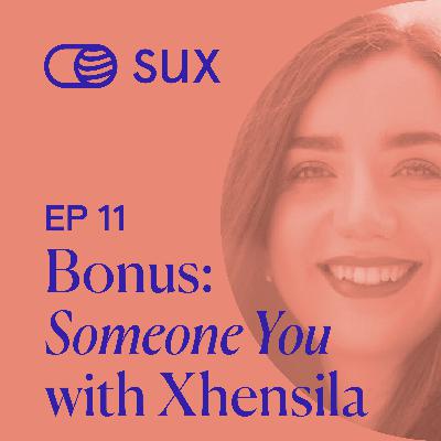 SUX EP 11 - Bonus: "Someone You" with Xhensila Reci