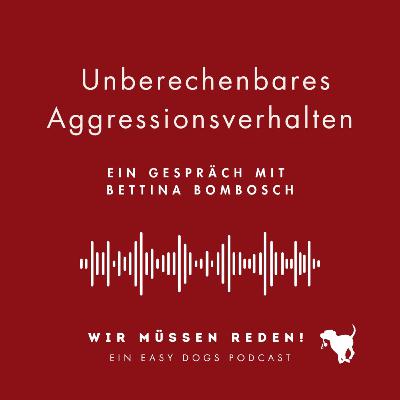 UNBERECHENBARES AGGRESSIONSVERHALTEN mit Bettina Bombosch