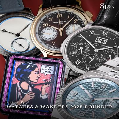 Ep. 4 - Watches & Wonders 2025 Roundup